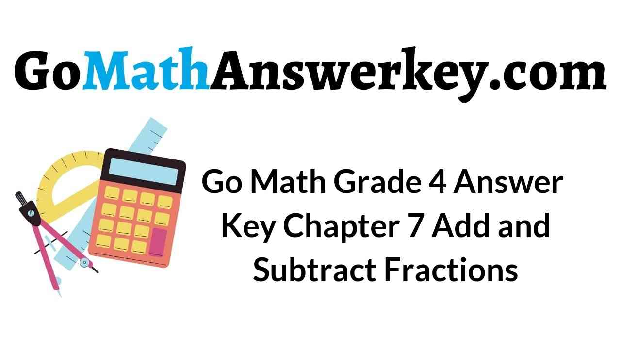 go-math-grade-4-answer-key-chapter-7-add-and-subtract-fractions