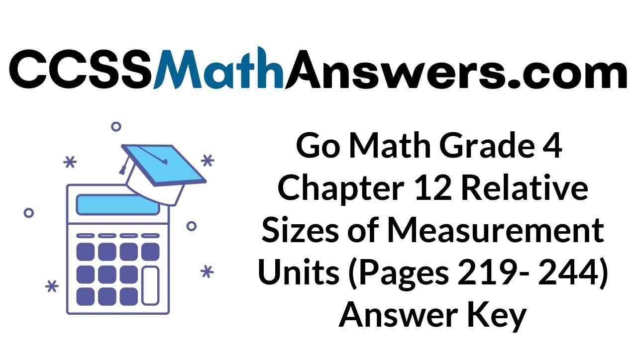go-math-grade-4-chapter-12-relative-sizes-of-measurement-units-pages-219-244-answer-key