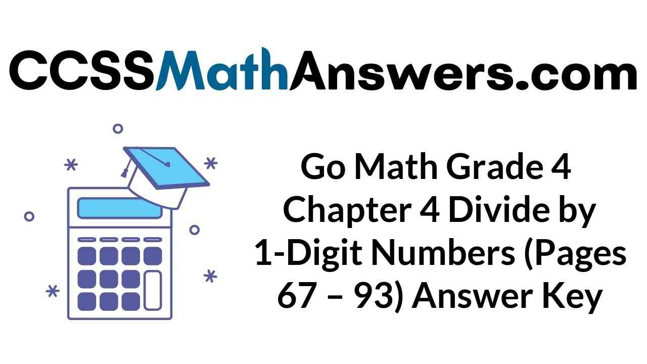 go-math-grade-4-chapter-4-divide-by-1-digit-numbers-pages-67-93-answer-key