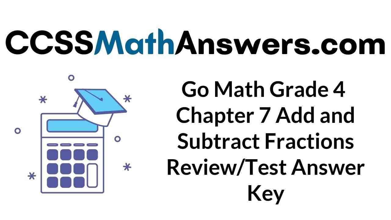 go-math-grade-4-chapter-7-add-and-subtract-fractions-review-test-answer-key