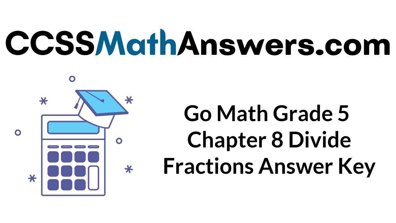 go-math-grade-5-chapter-8-divide-fractions-answer-key