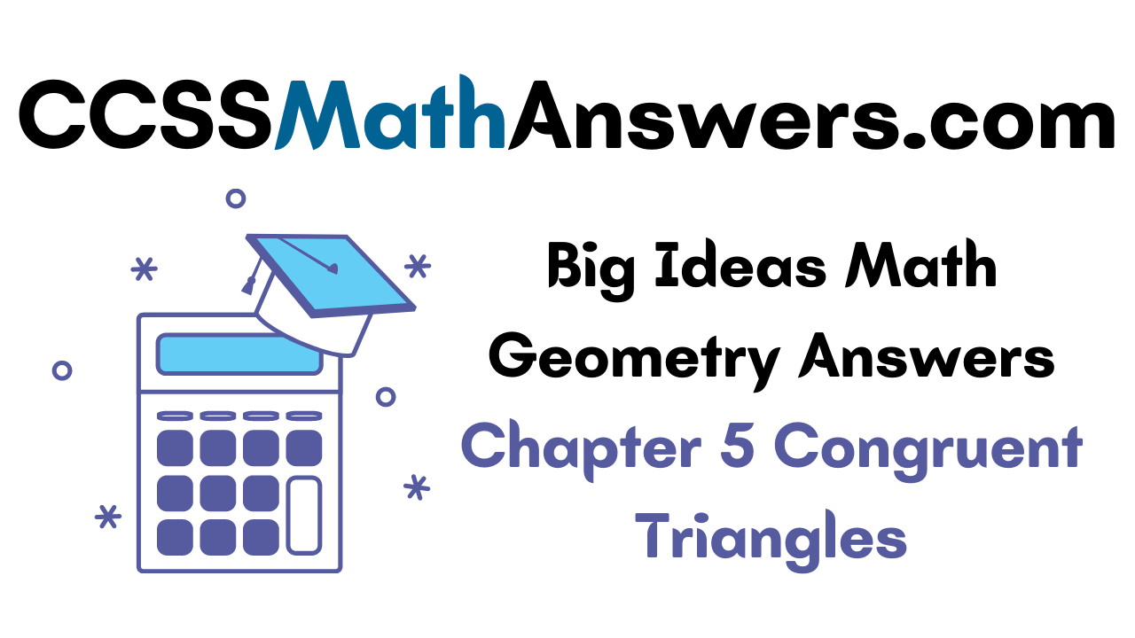 Big Ideas Math Geometry Answers Chapter 5 Congruent Triangles