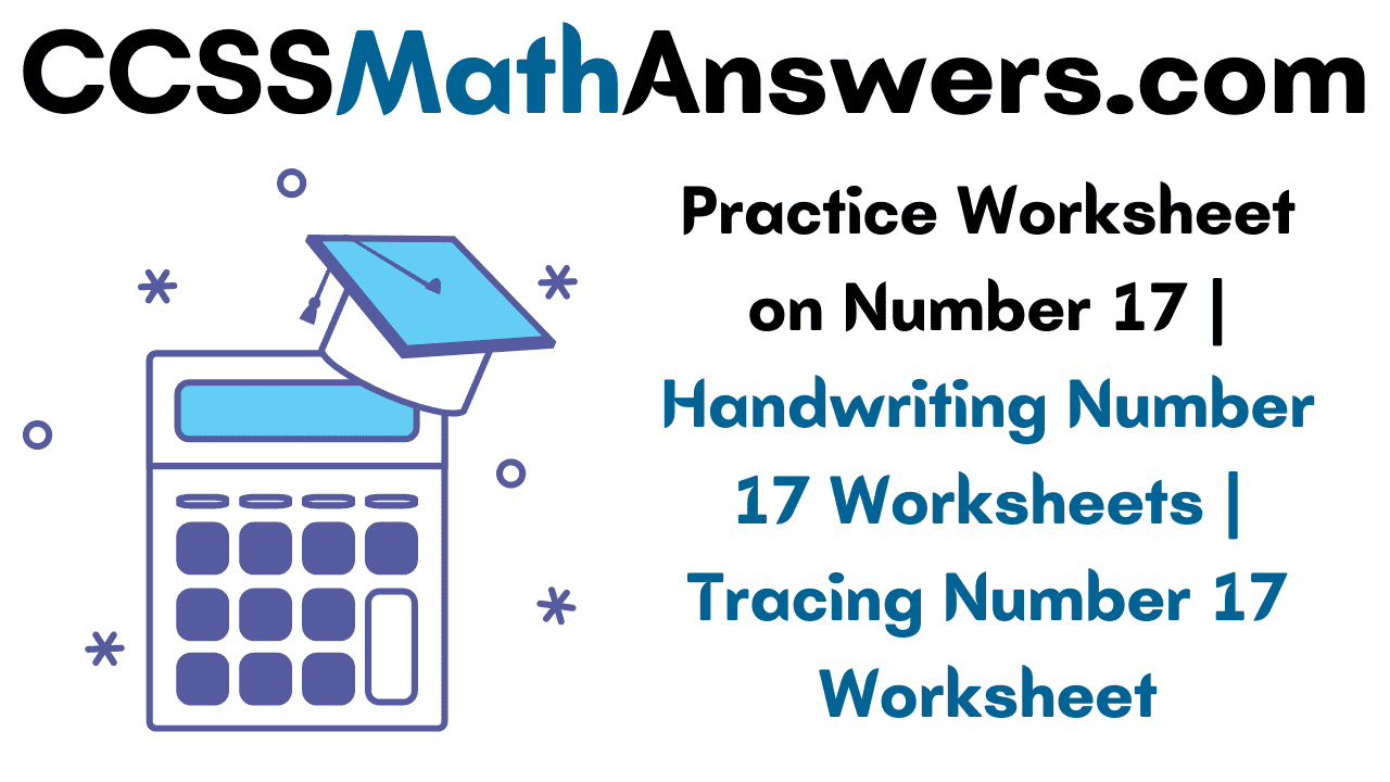 practice-worksheet-on-number-17-handwriting-number-17-worksheets-tracing-number-17-worksheet