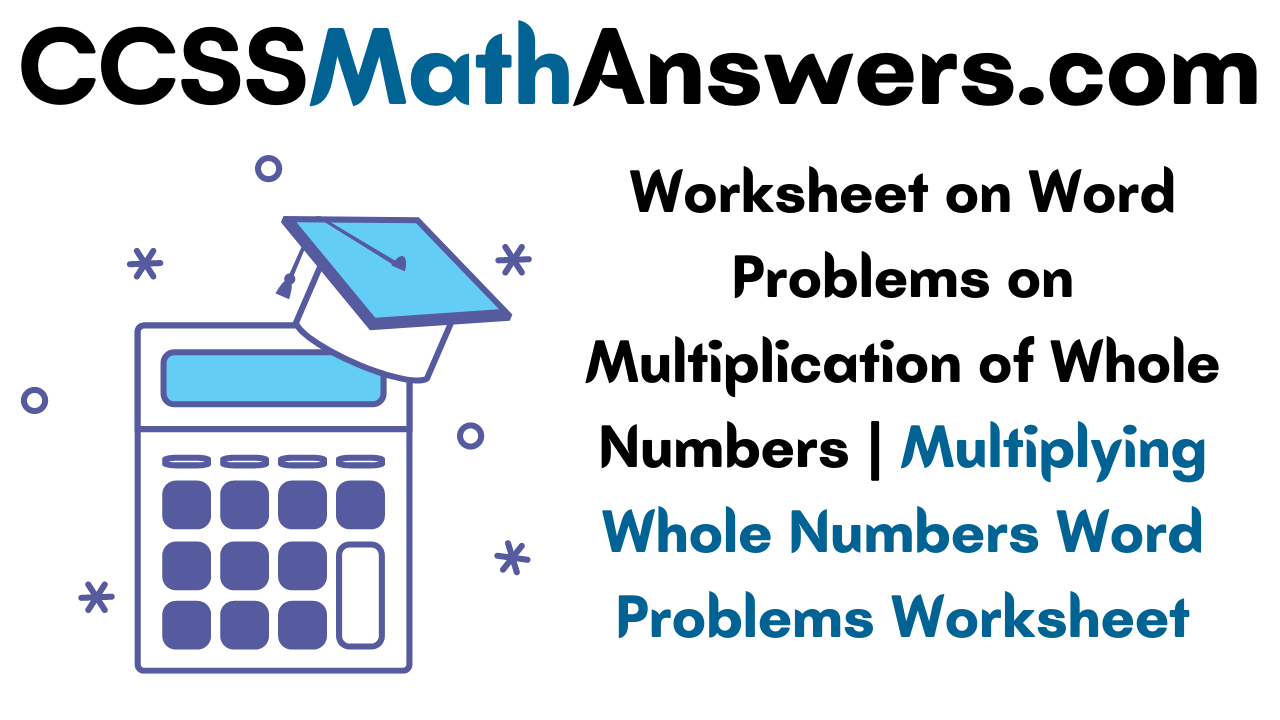 Worksheet on Word Problems on Multiplication of Whole Numbers