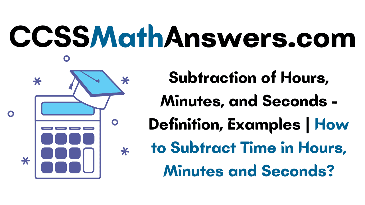 Subtraction of Hours, Minutes and Seconds