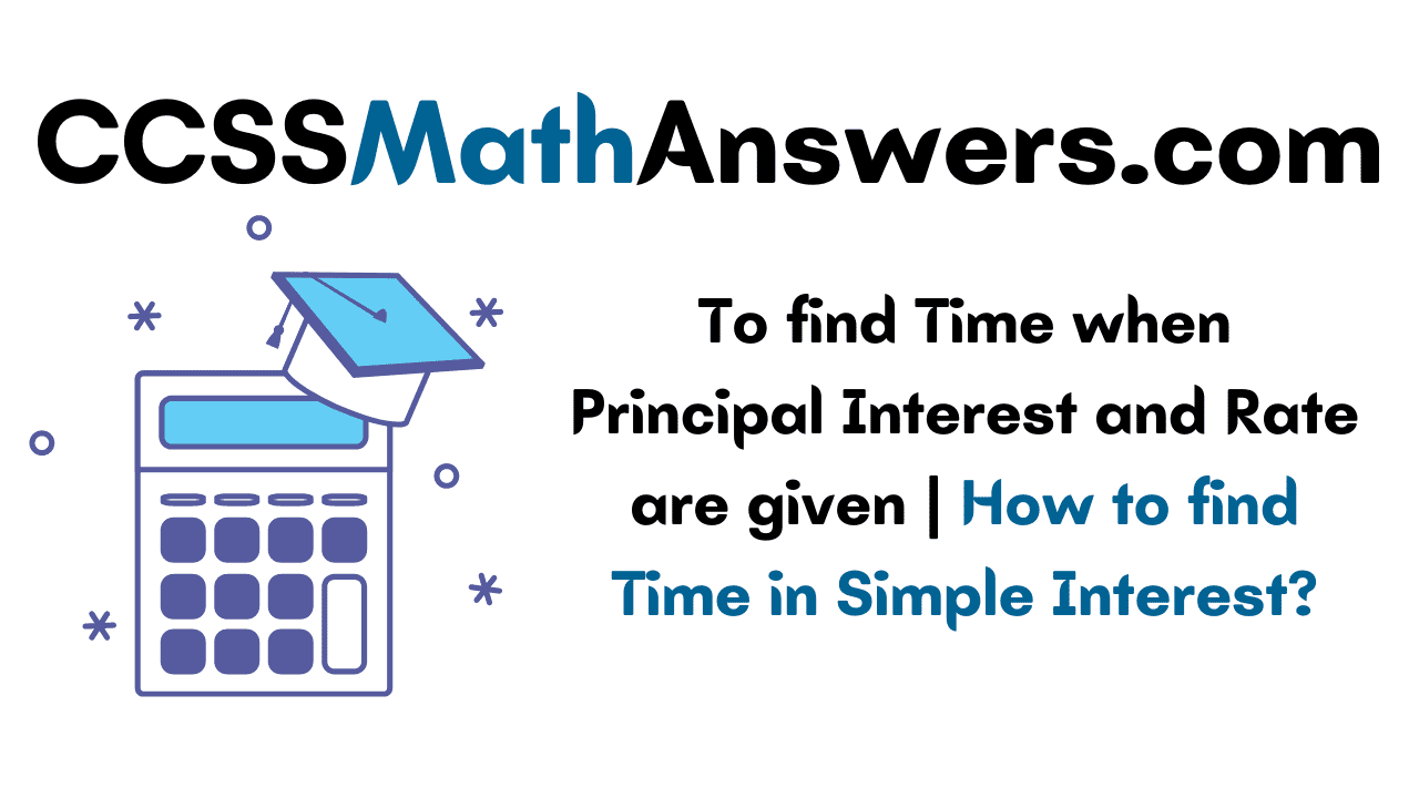 To find Time when Principal Interest and Rate are given