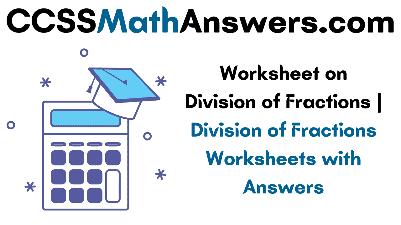 Worksheet on Division of Fractional Numbers