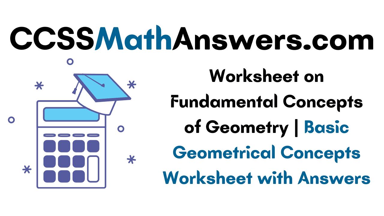 Worksheet on Fundamental Concepts of Geometry