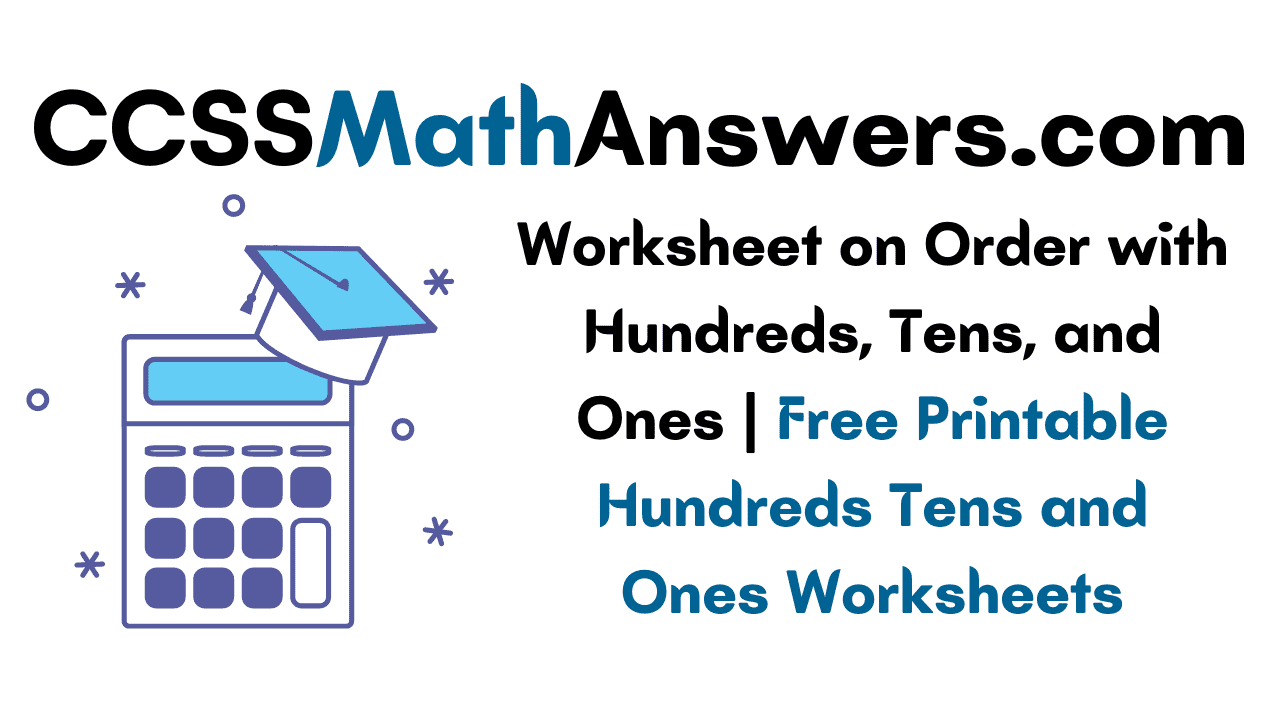 Worksheet on Order with Hundreds, Tens, and Ones