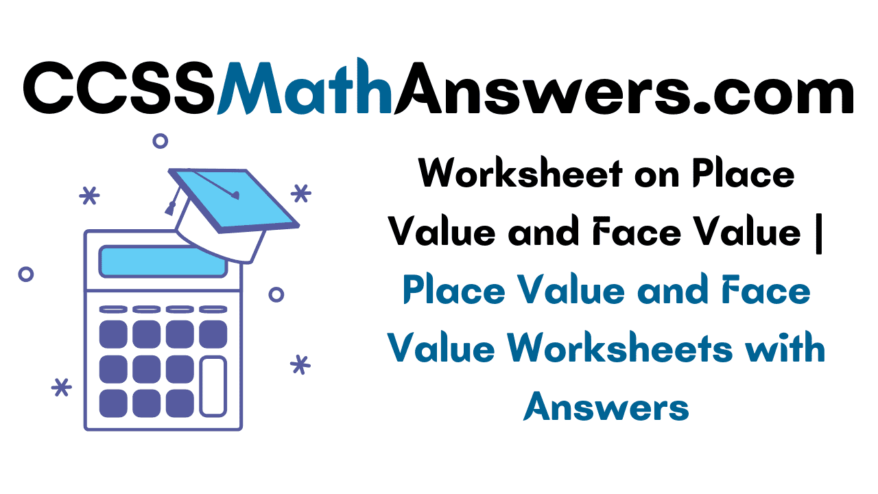 Worksheet on Place Value and Face Value