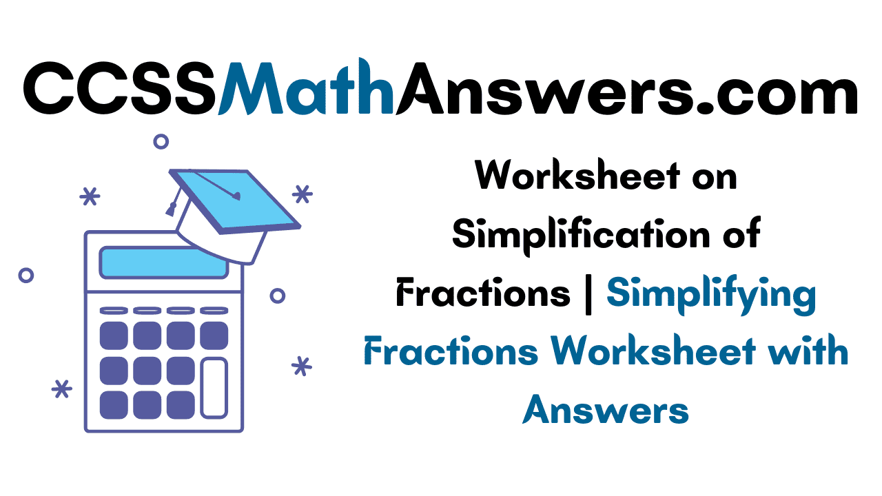 Worksheet on Simplification of Fractions