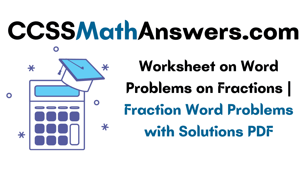 Worksheet on Word Problems on Fractions
