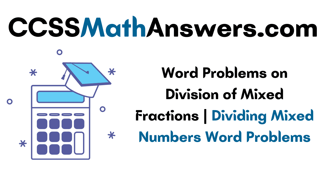 Word Problems on Division of Mixed Fractions