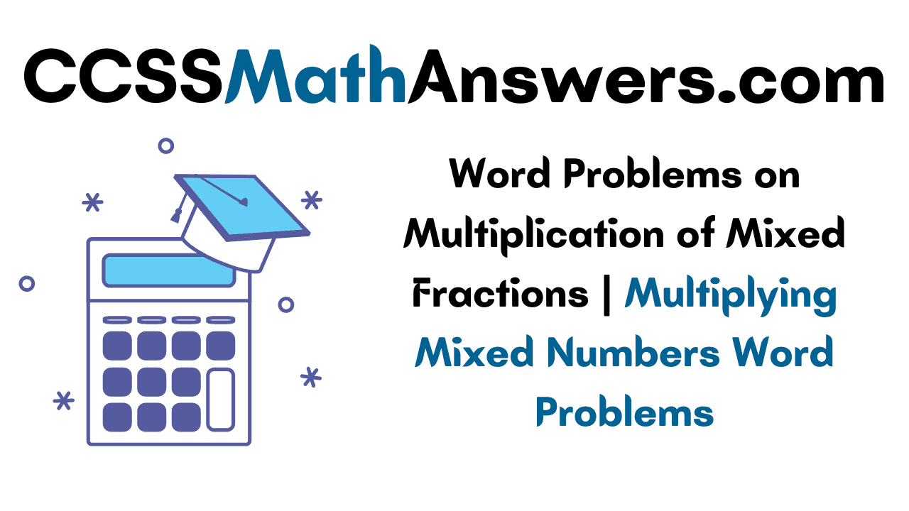 Word Problems on Multiplication of Mixed Fractions