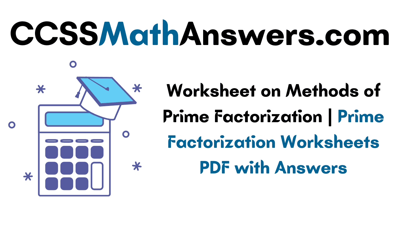 Worksheet on Methods of Prime Factorization