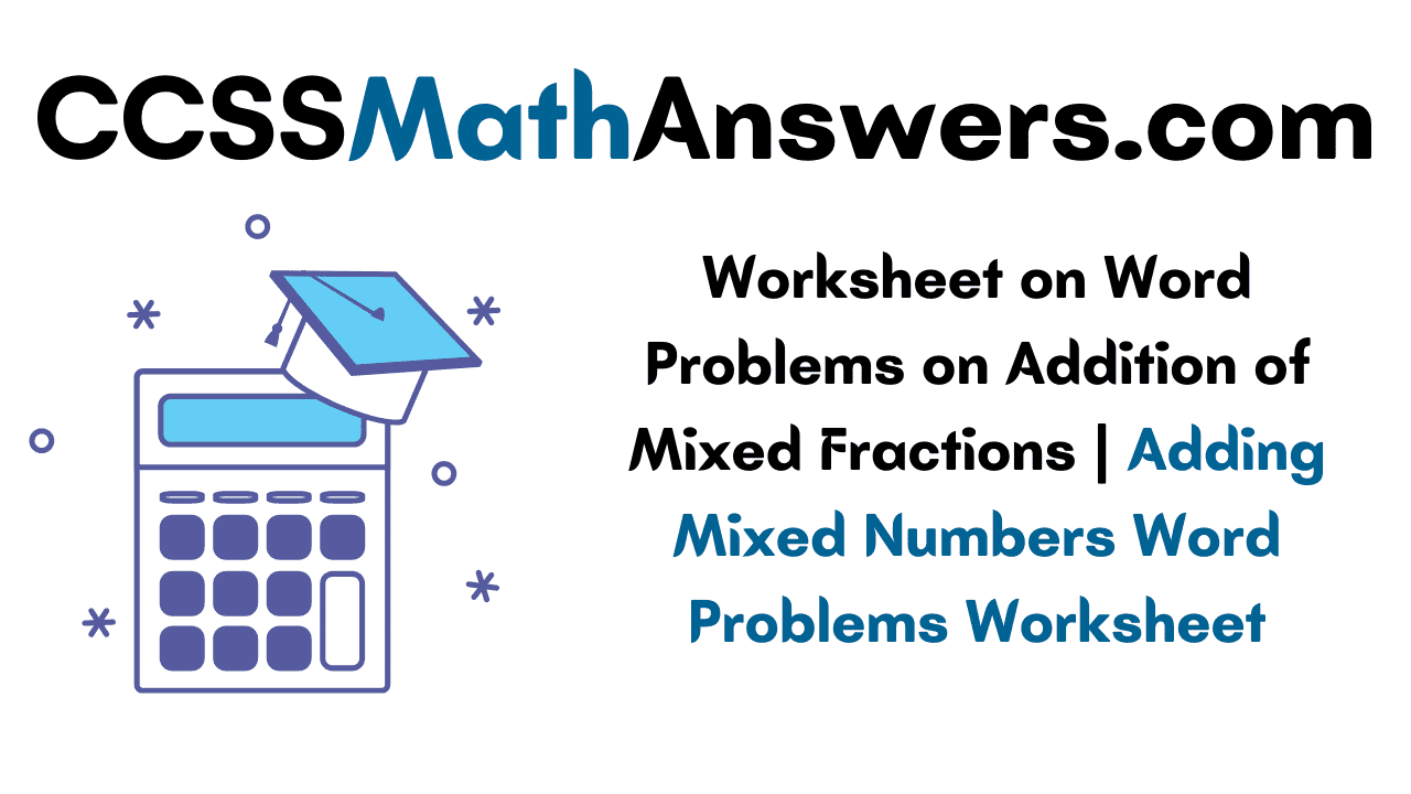 Worksheet on Word Problems on Addition of Mixed Fractions