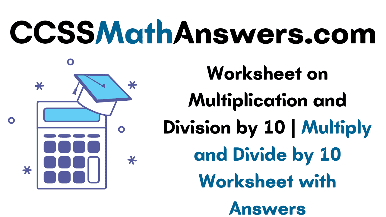 Worksheet on Multiplication and Division by 10