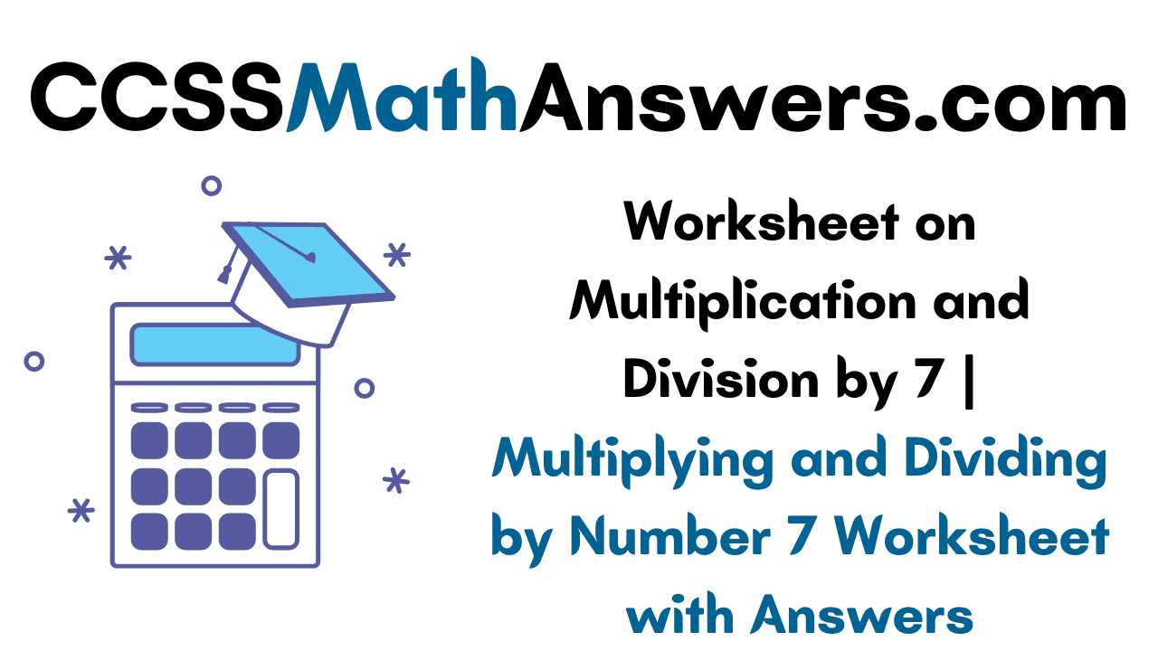 Worksheet on Multiplication and Division by 7