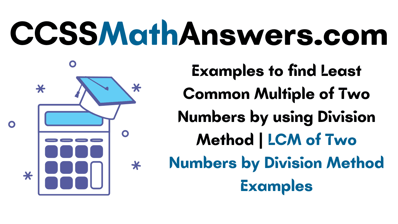 Examples to find Least Common Multiple of Two Numbers by using Division Method