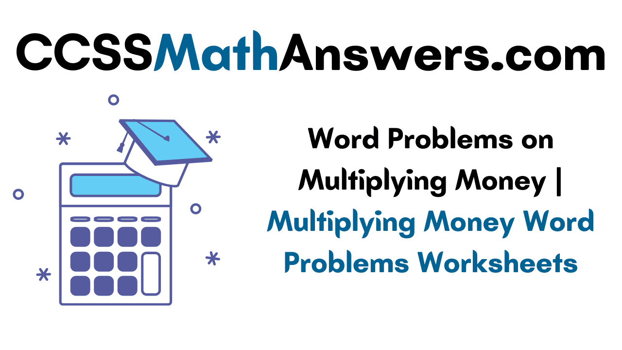 Word Problems on Multiplying Money