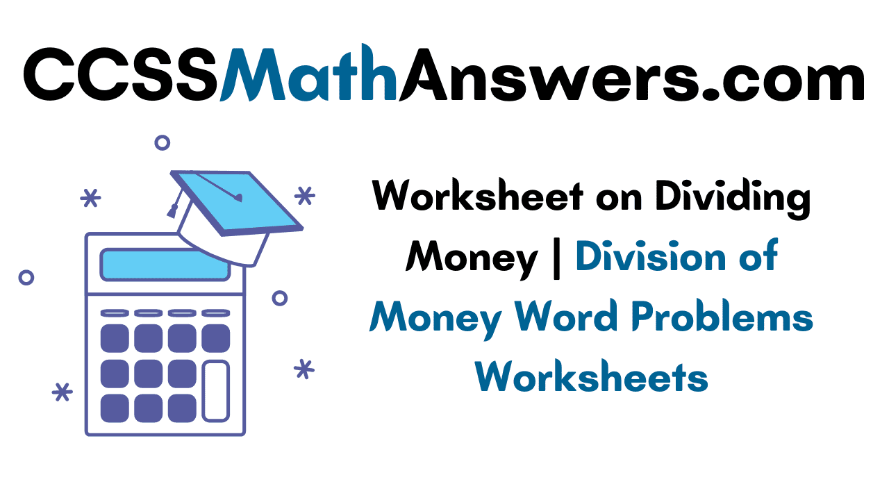 Worksheet on Dividing Money