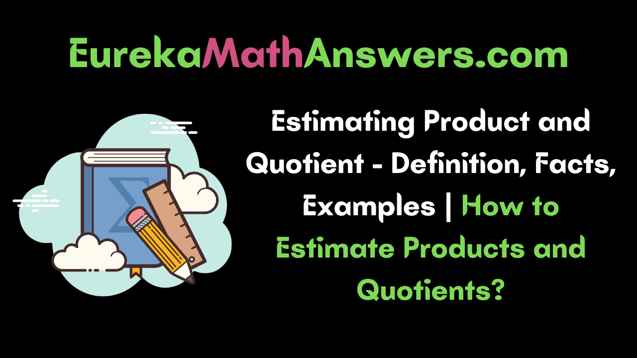 Estimating Product and Quotients