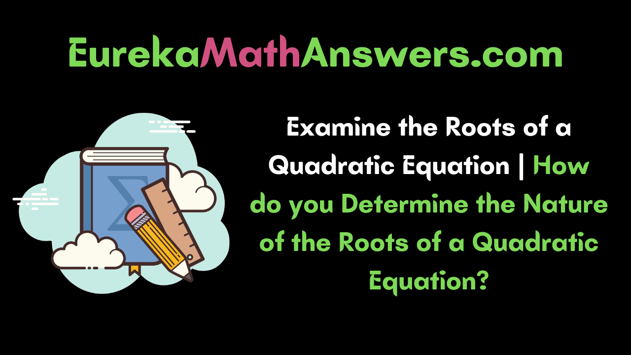 Examine the Roots of a Quadratic Equation