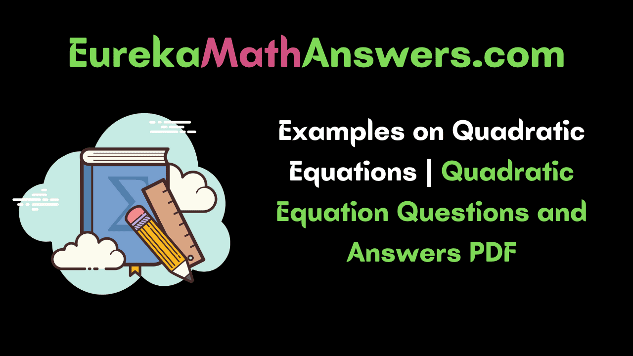 Examples on Quadratic Equations