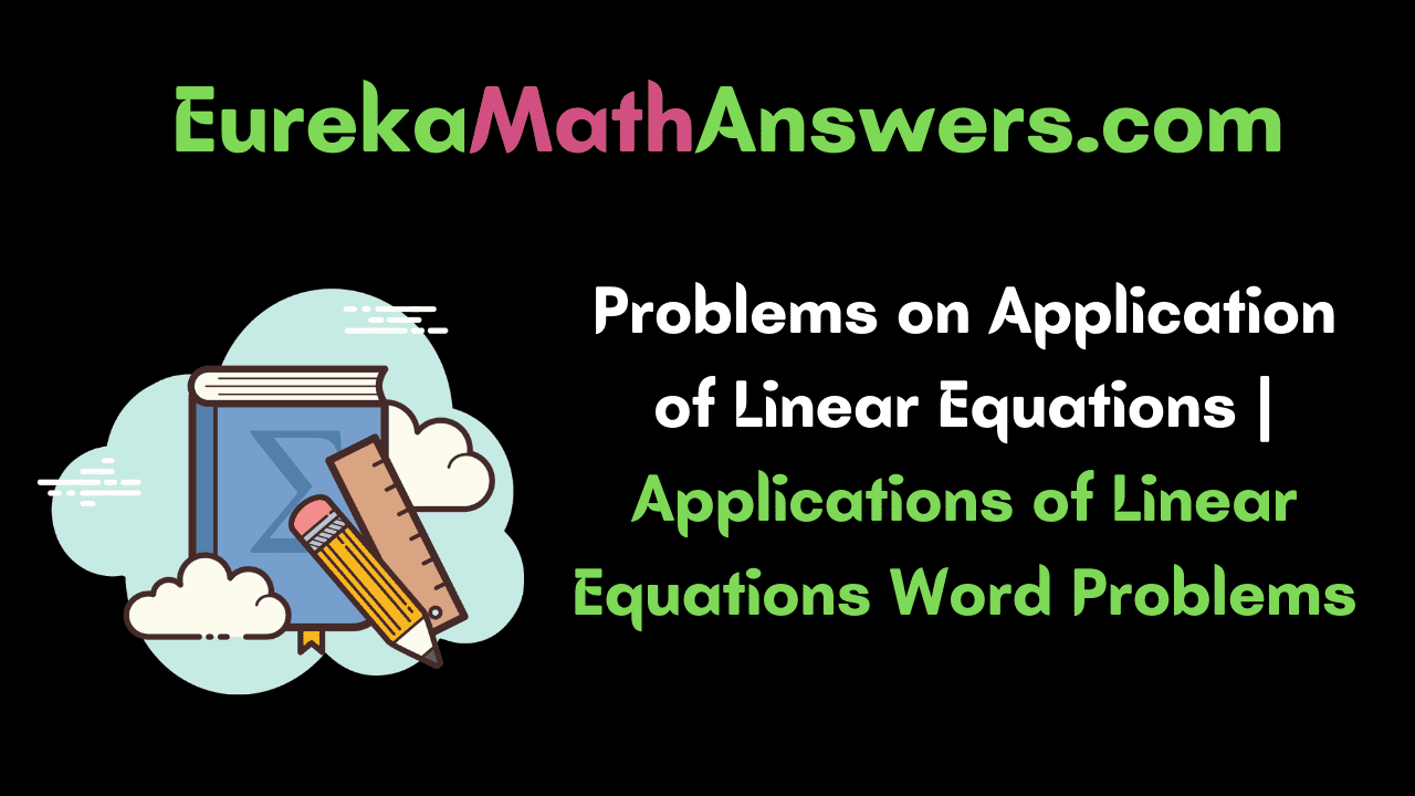 Problems on Application of Linear Equations