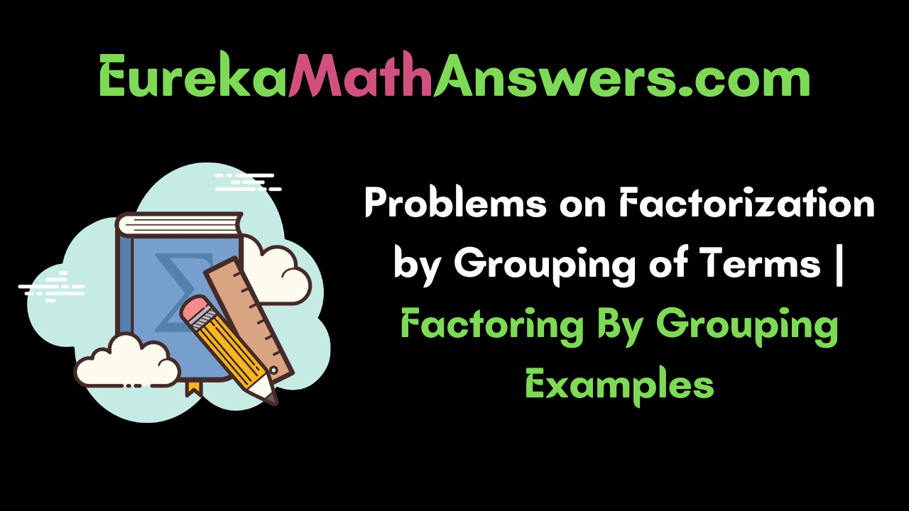 Problems on Factorization by Grouping
