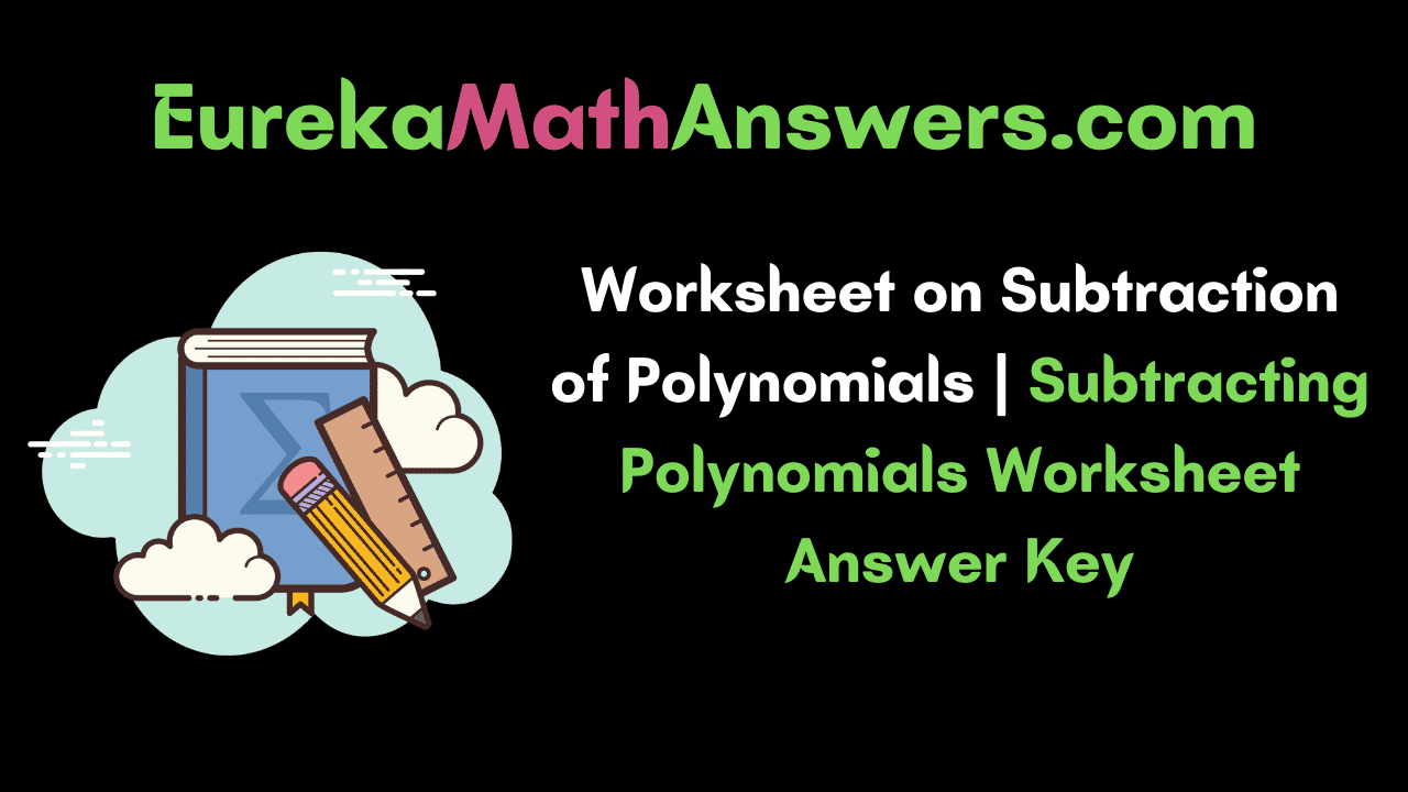 Subtraction of Polynomials Worksheet