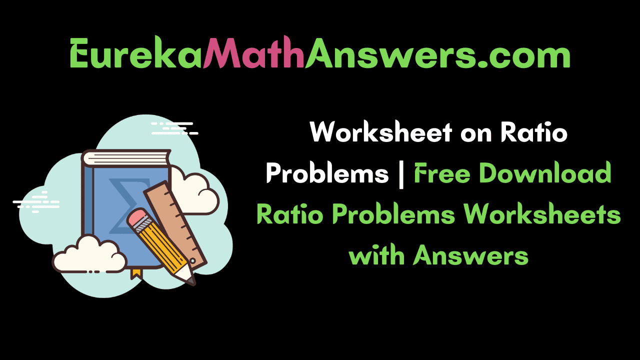 Worksheet for Ratio Problems