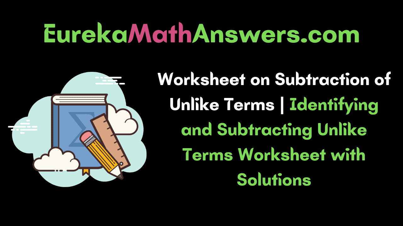 Worksheet for Subtraction of Unlike Terms