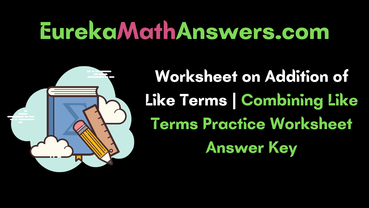 Worksheet on Adding Like Terms