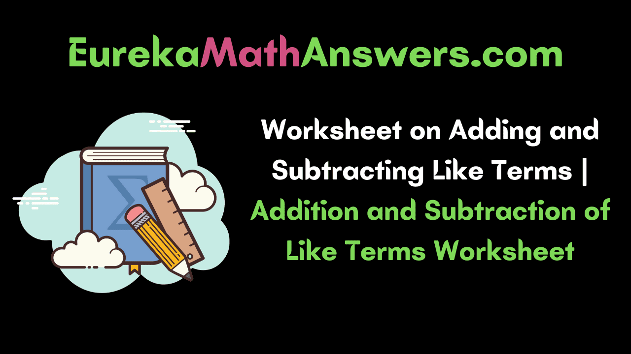 Worksheet on Adding & Subtracting Like Terms