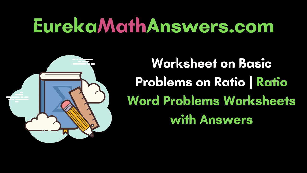 Worksheet on Basic Problems on Ratios
