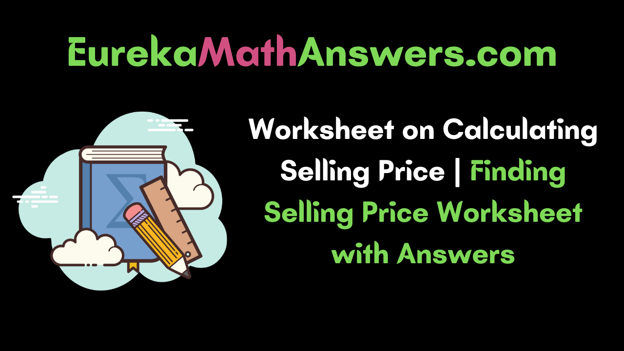 Worksheet on Calculation of Selling Price