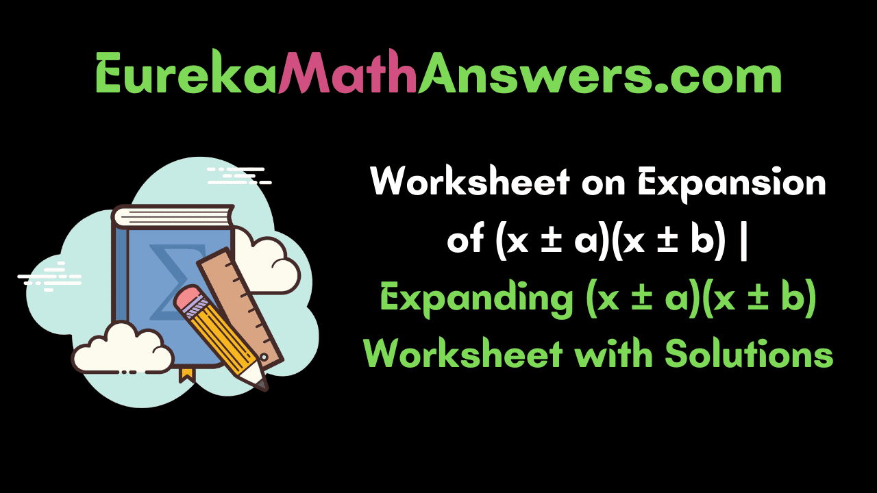 Worksheet on Expansion of (x ± a)(x ± b)