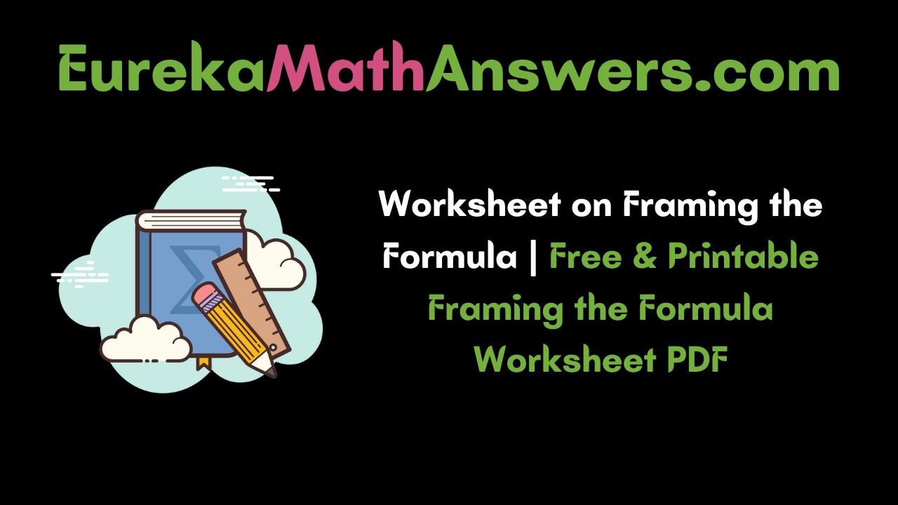 Worksheet on Framing the Formula