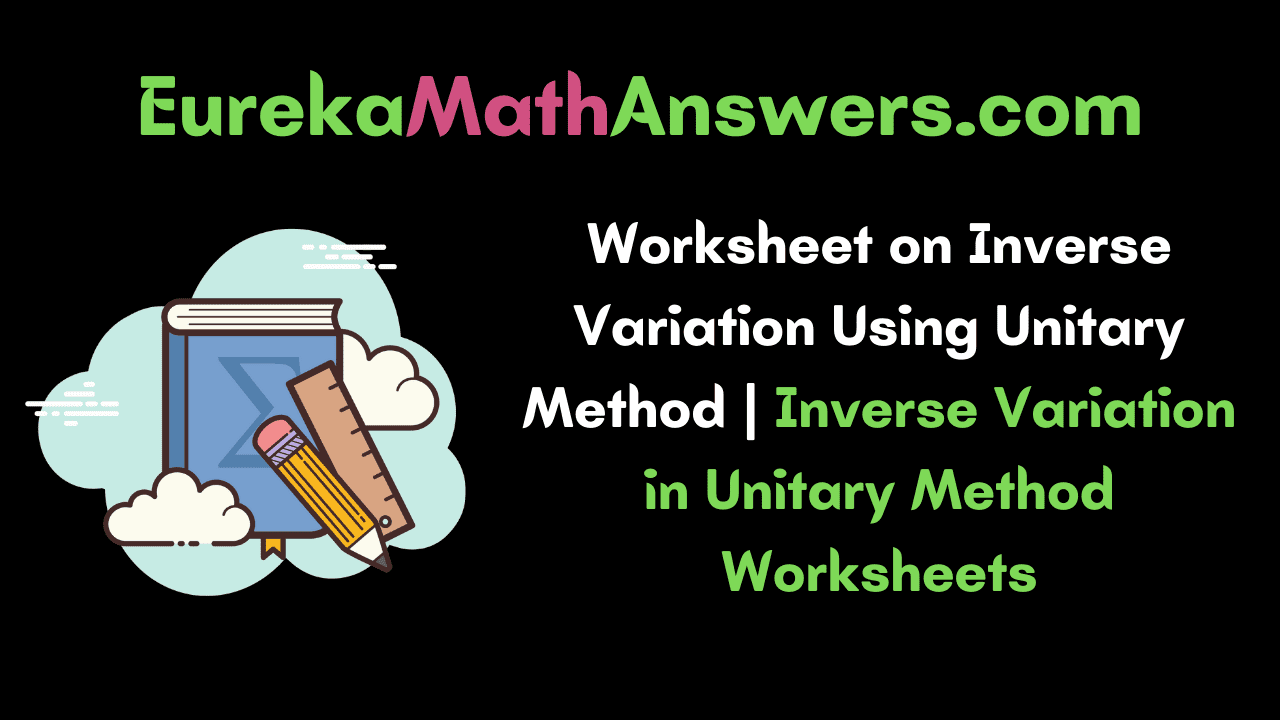 Worksheet on Inverse Variation Using Unitary Method