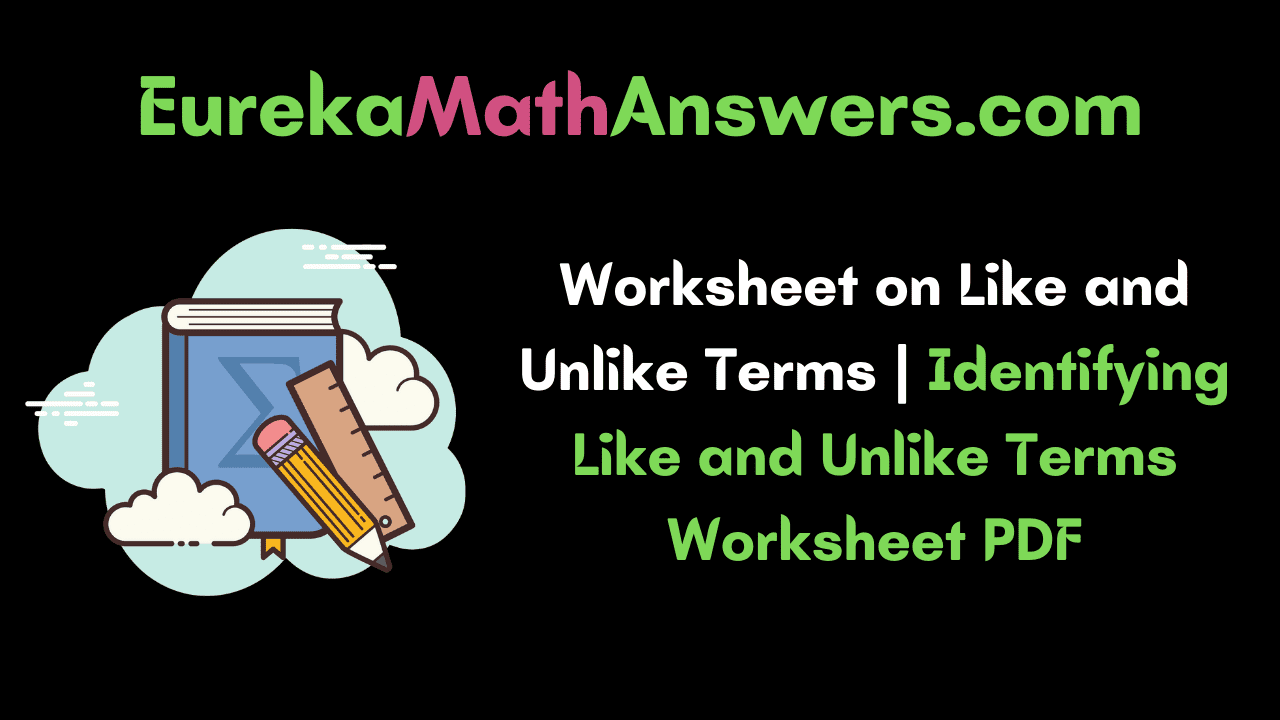Worksheet on Like and Unlike Terms