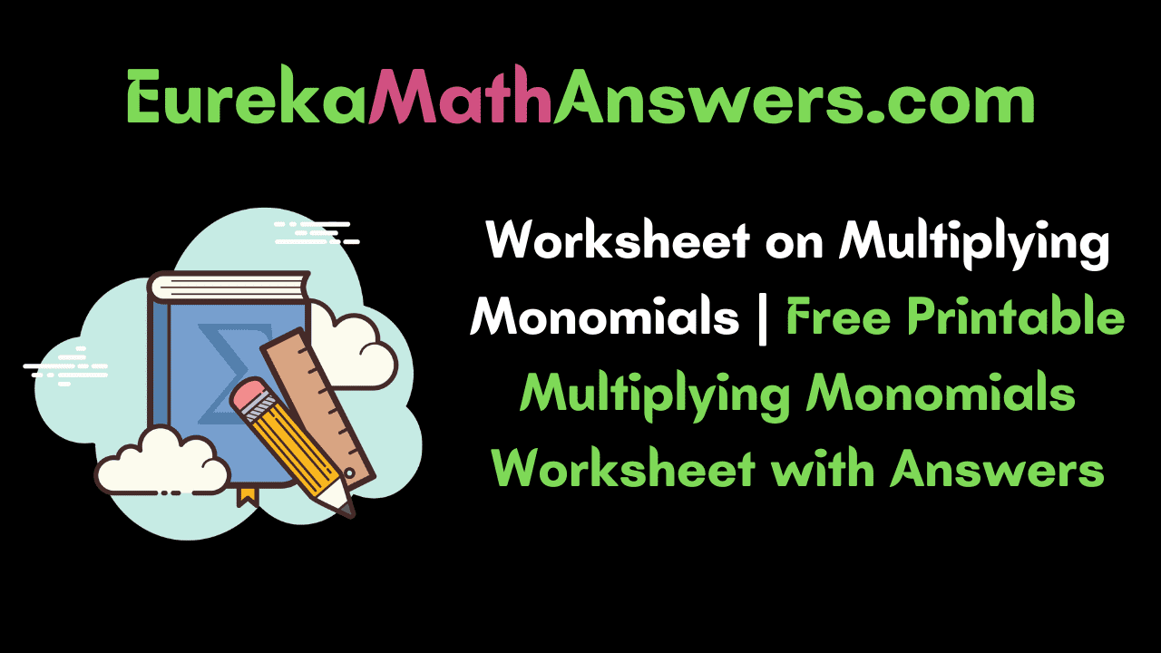 Worksheet on Multiplication of Monomials