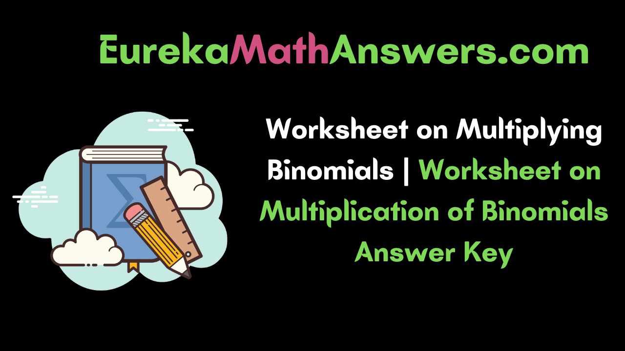 Worksheet on Multiplying Binomials