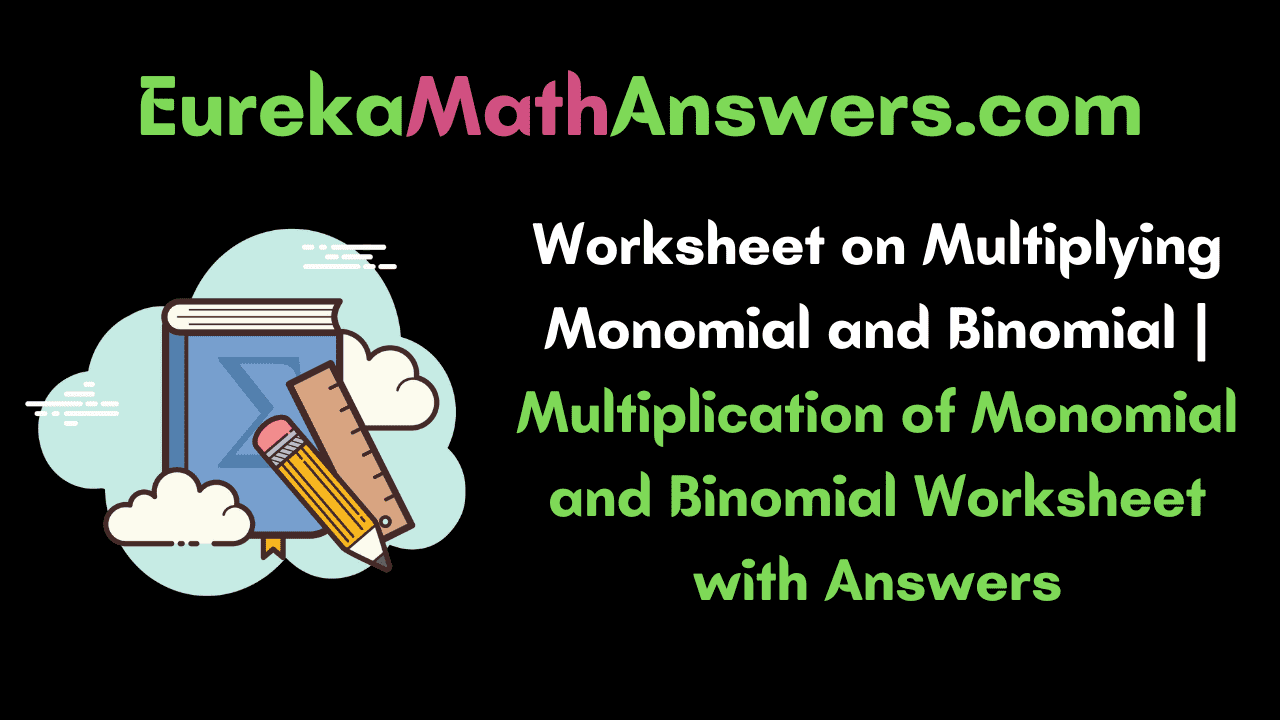 Worksheet on Multiplying a Monomial and Binomial