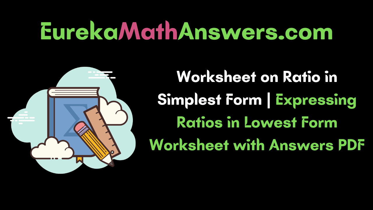 Worksheet on Ratio in the Simplest Form