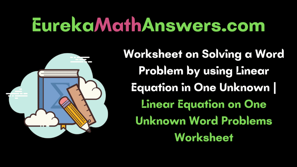 Worksheet On Solving A Word Problem By Using Linear Equation In One 