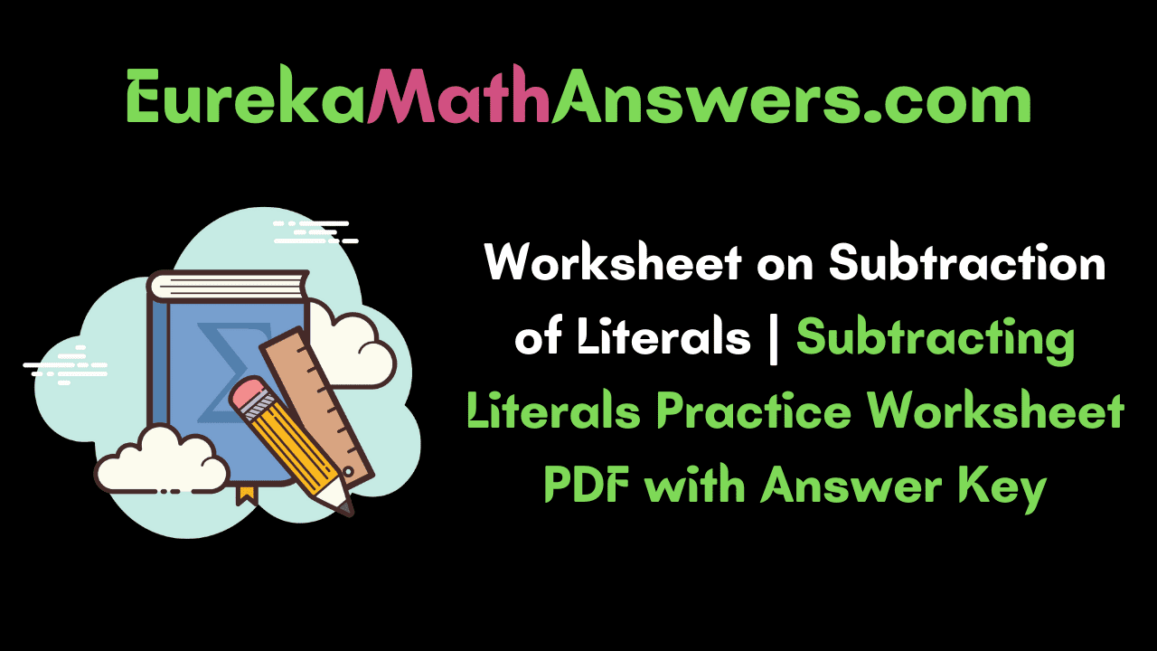 Worksheet on Subtraction of Literals