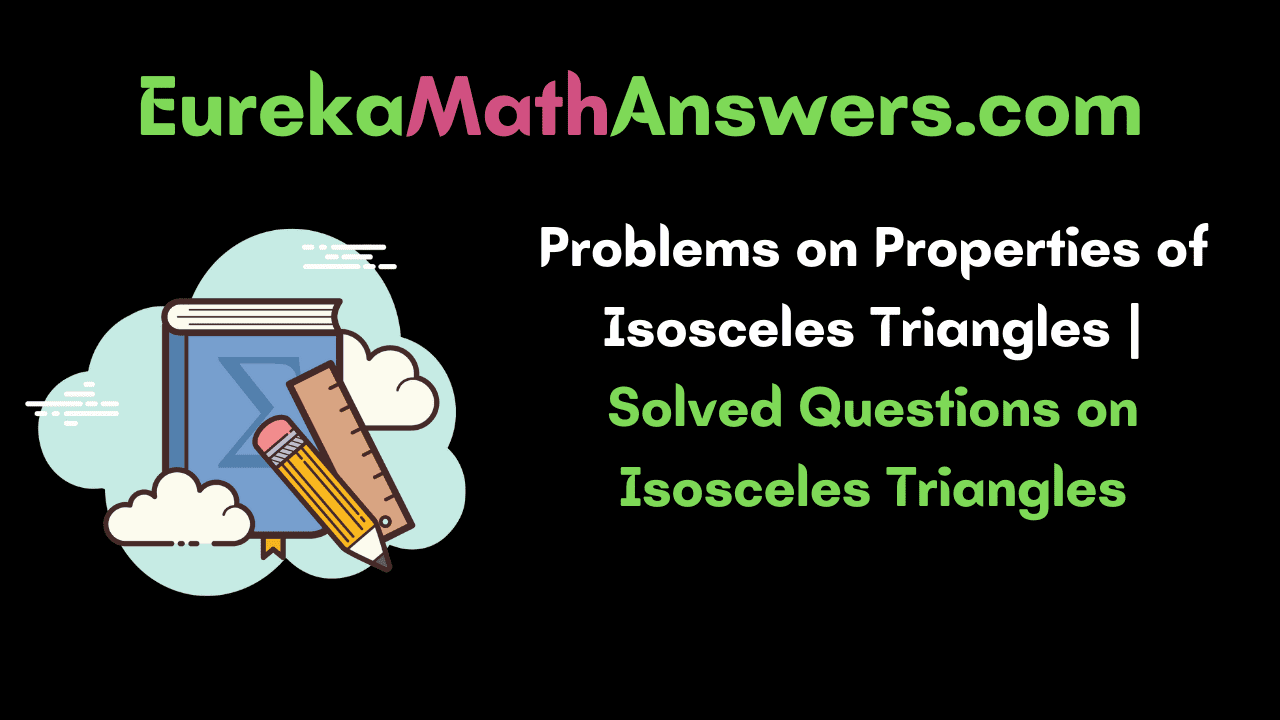 Problems on Properties of Isosceles Triangles