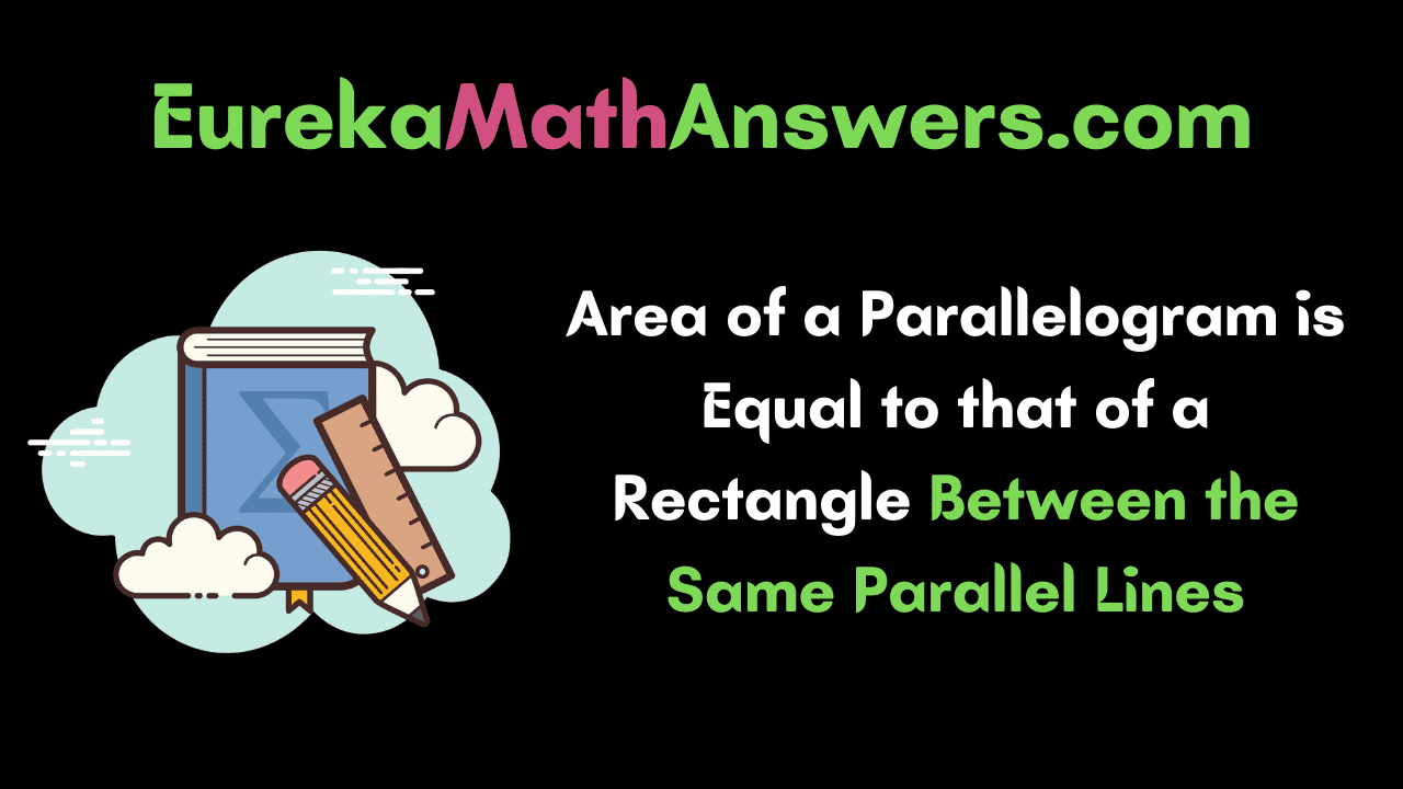 Area of a Parallelogram is Equal to that of a Rectangle Between the Same Parallel Lines