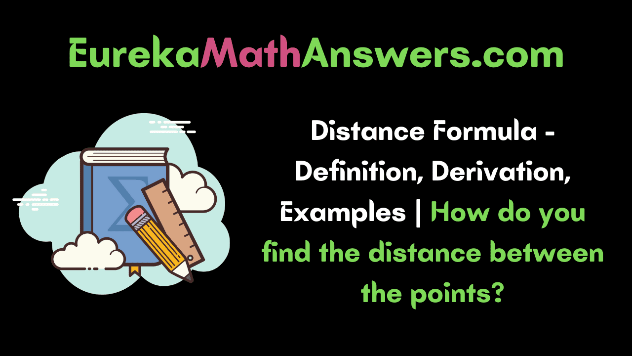 Distance Formula Definition, Derivation, Examples How do you find